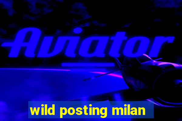 wild posting milan