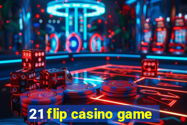 21 flip casino game