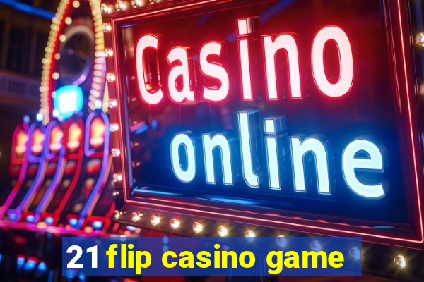 21 flip casino game