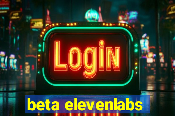 beta elevenlabs