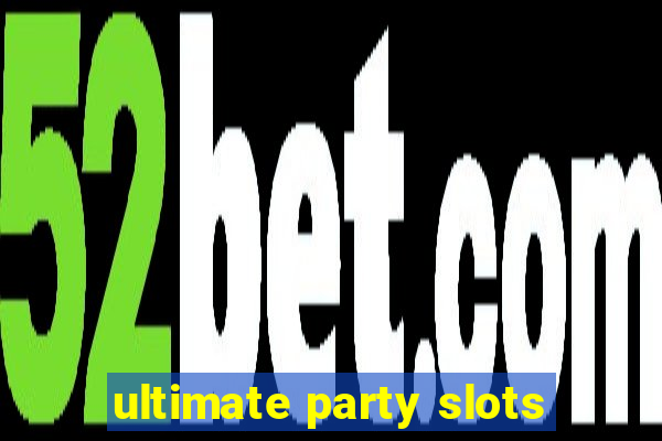 ultimate party slots