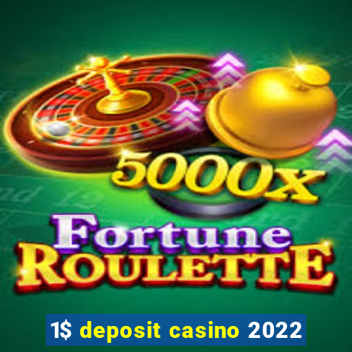 1$ deposit casino 2022