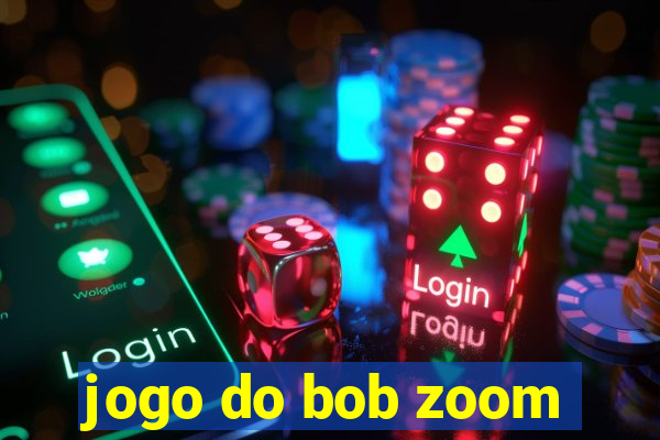 jogo do bob zoom