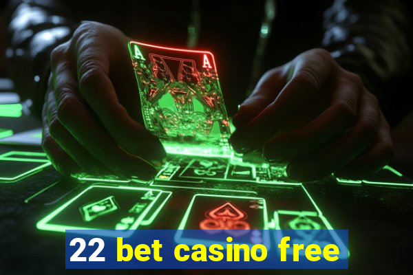 22 bet casino free