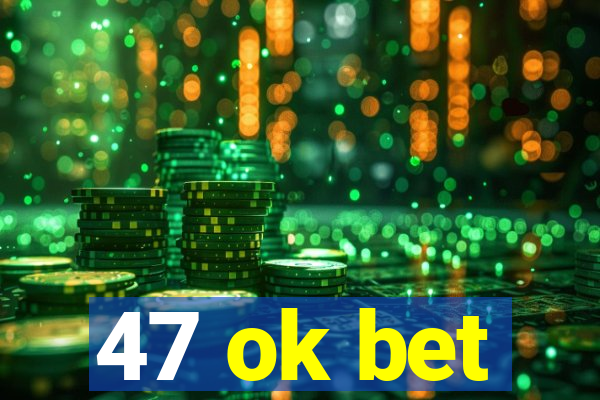 47 ok bet