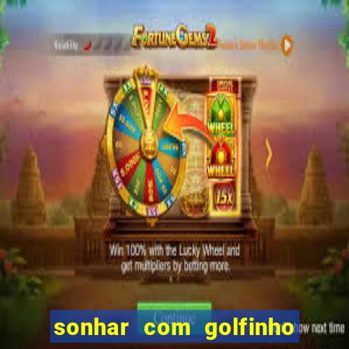 sonhar com golfinho jogo do bicho