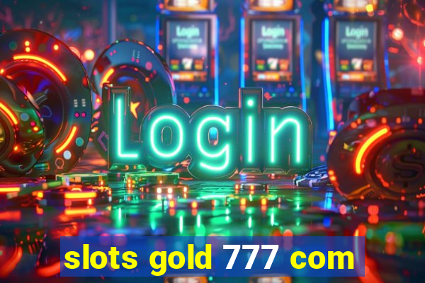 slots gold 777 com