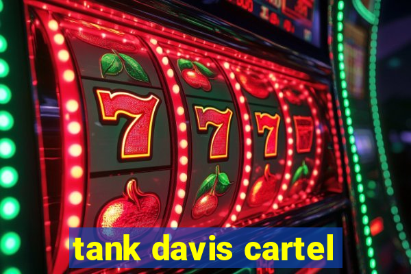 tank davis cartel