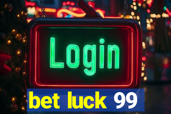 bet luck 99