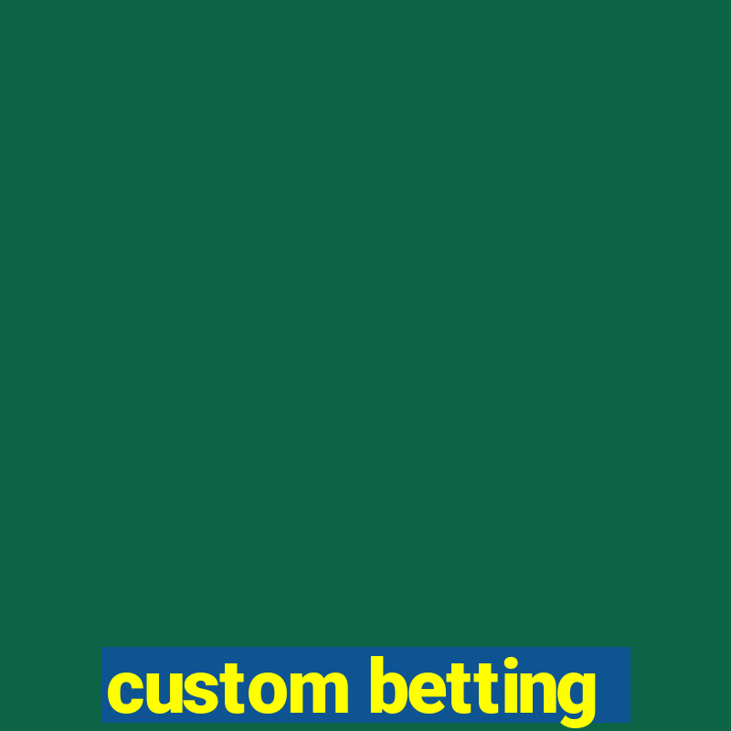 custom betting