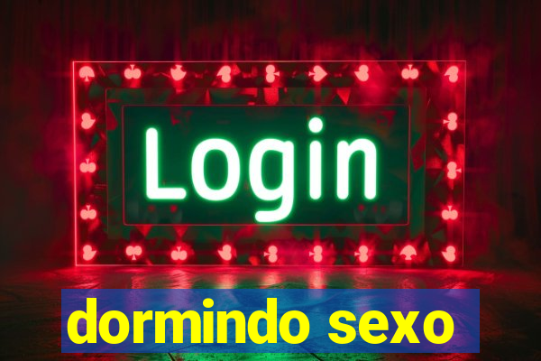 dormindo sexo