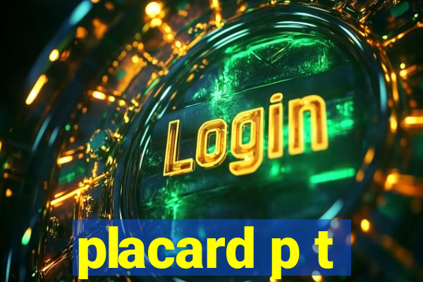 placard p t