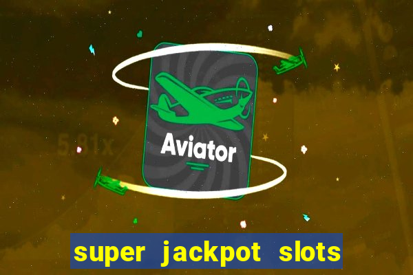 super jackpot slots paga mesmo