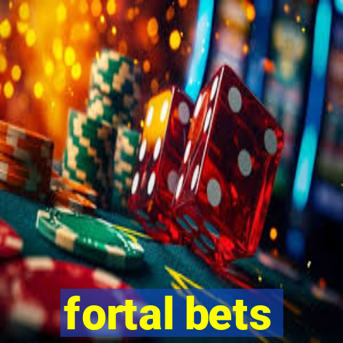 fortal bets