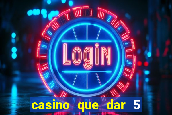 casino que dar 5 reais grátis