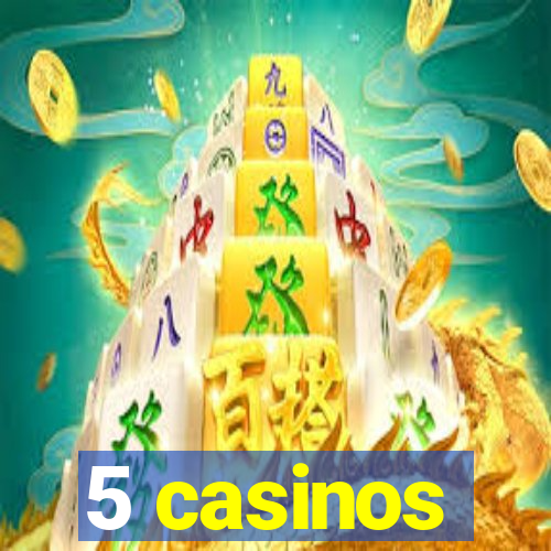 5 casinos