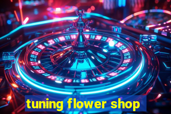 tuning flower shop