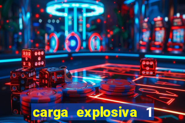 carga explosiva 1 filme completo dublado topflix