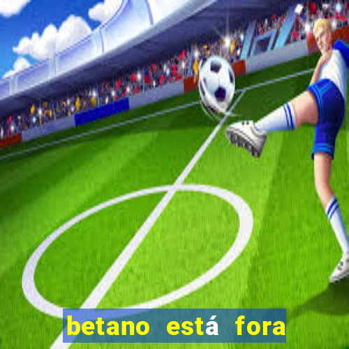 betano está fora do ar hoje