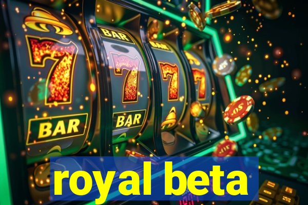 royal beta