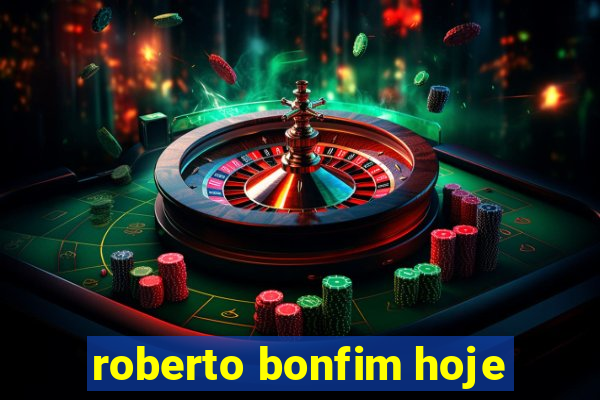 roberto bonfim hoje