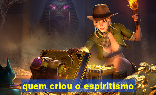 quem criou o espiritismo