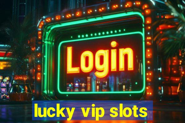 lucky vip slots