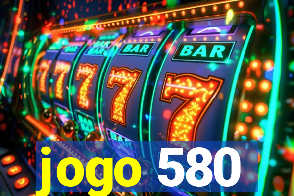 jogo 580