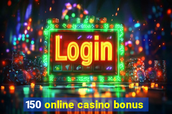 150 online casino bonus