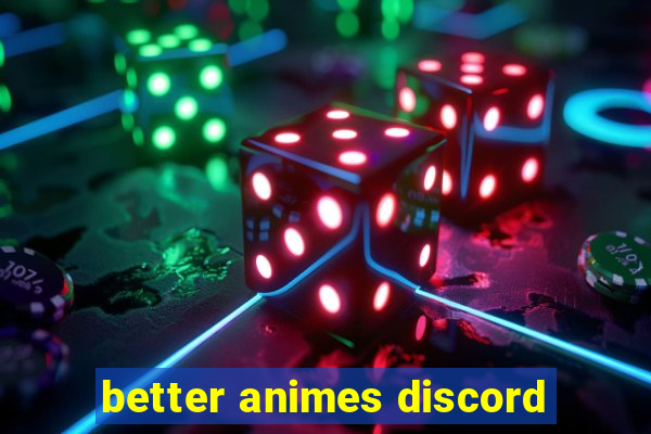 better animes discord