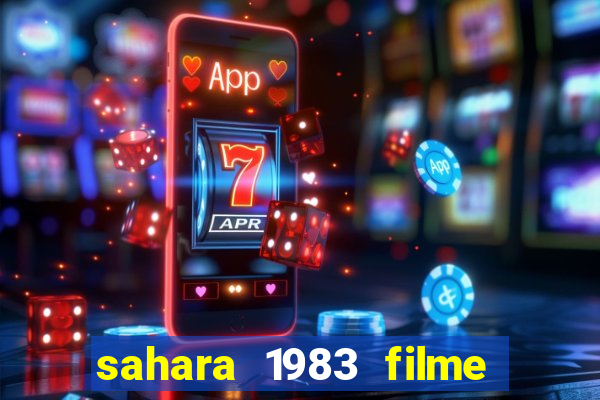 sahara 1983 filme completo dublado