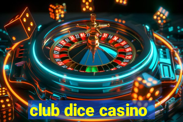 club dice casino