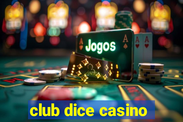 club dice casino