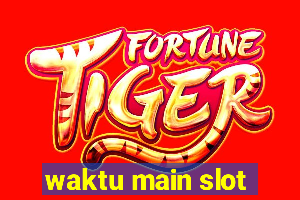 waktu main slot