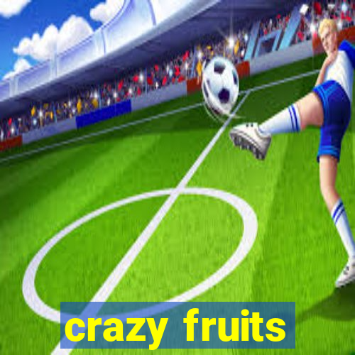 crazy fruits