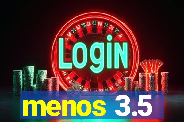 menos 3.5