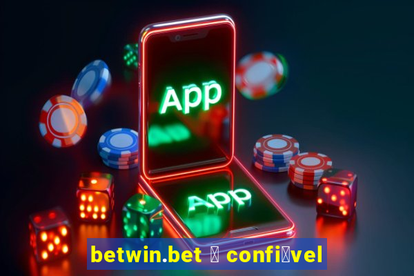 betwin.bet 茅 confi谩vel