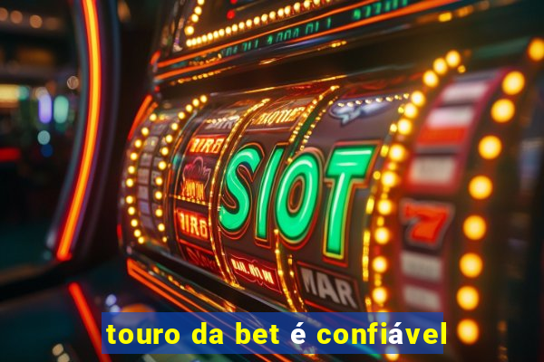 touro da bet é confiável