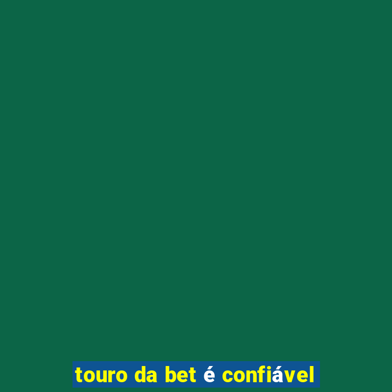 touro da bet é confiável