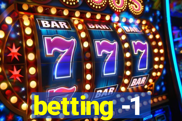 betting -1