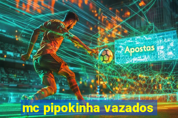 mc pipokinha vazados