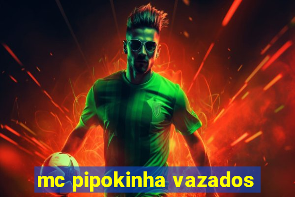 mc pipokinha vazados