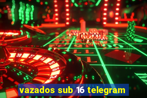 vazados sub 16 telegram