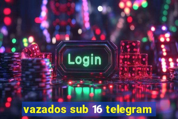 vazados sub 16 telegram