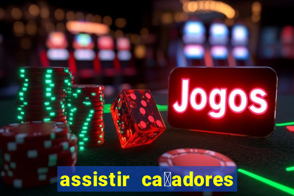 assistir ca莽adores de tesouros