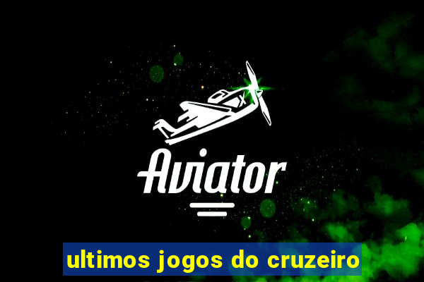 ultimos jogos do cruzeiro