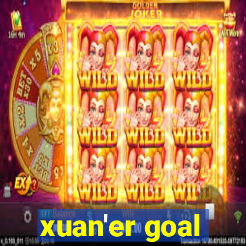 xuan'er goal