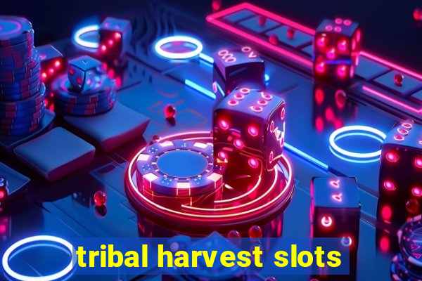 tribal harvest slots