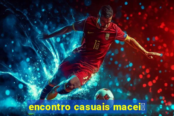 encontro casuais macei贸