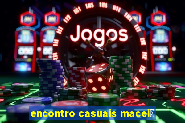 encontro casuais macei贸